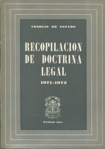 CONSEJO DE ESTADO. RECOPILACION DE DOCTRINA LEGAL, 1971-1972.