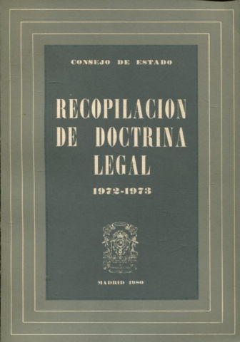 CONSEJO DE ESTADO. RECOPILACION DE DOCTRINA LEGAL, 1972-1973.