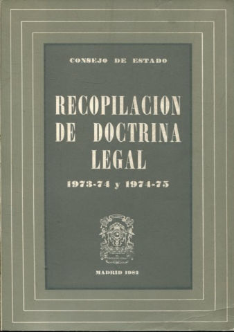 CONSEJO DE ESTADO. RECOPILACION DE DOCTRINA LEGAL, 1973-74 Y 1974-75.