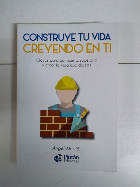 Construye tu vida creyendo en ti