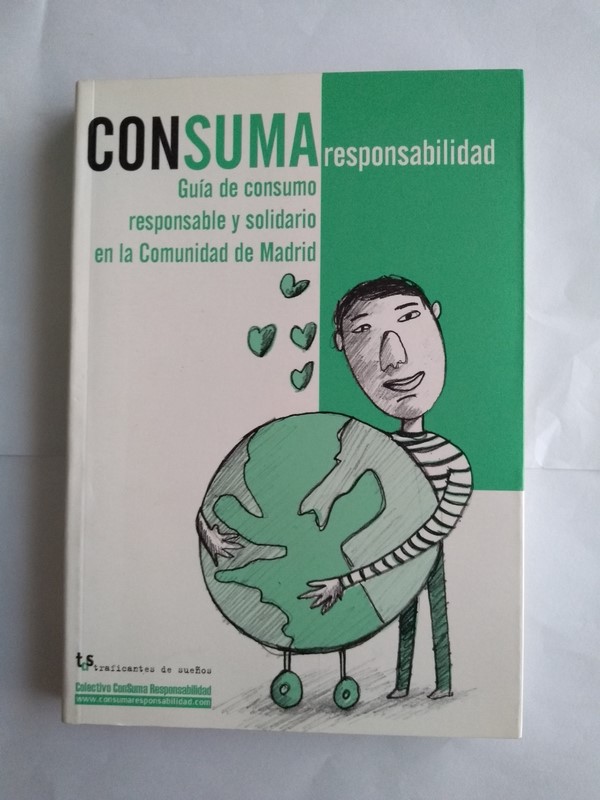 Consuma responsabilidad. Guía de consumo responsable y solidario en la Comunidad de Madrid