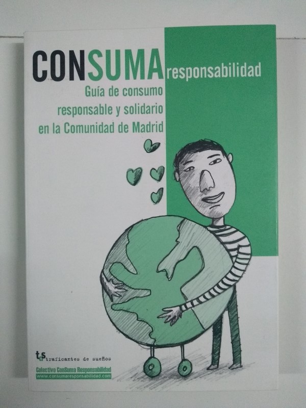Consuma responsabilidad. Guía de consumo responsable y solidario en la Comunidad de Madrid