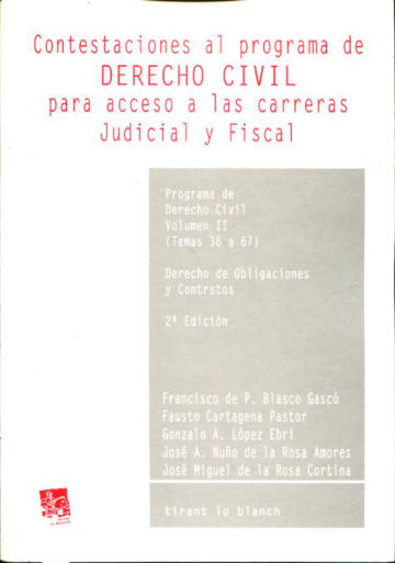 CONTESTACIONES AL PROGRAMA DE DERECHO CIVIL PARA ACCESO A LAS CARRERAS JUDICIAL Y FISCAL. PROGRAMA DE DERECHO CIVIL. VOLUMEN II: TEMAS 36 A 67. DERECHO DE OBLIGACIONES Y CONTRATOS.