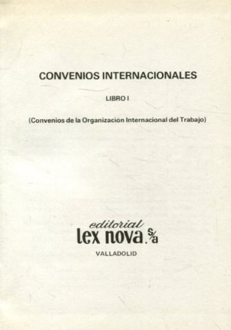 CONVENIOS INTERNACIONALES. LIBRO i. CONVENIOS DE LA ORGANIZACIÓN INTERNACIONAL DEL TRABAJO.