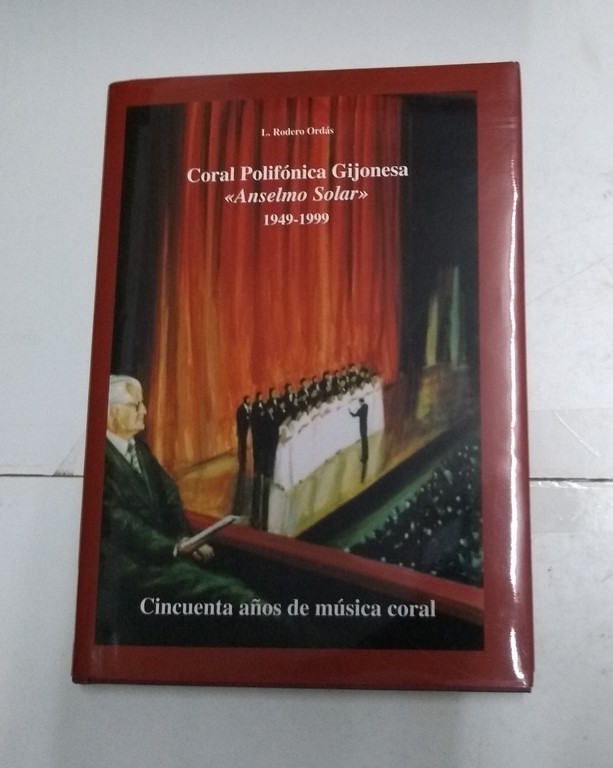 Coral Polifónica Gijonesa <<Anselmo Solar>> 1949-1999. Cincuenta años de música coral