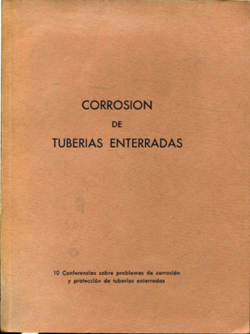CORROSION DE TUBERIAS ENTERRADAS (10 CONFERENCIAS SOBRE PROBLEMAS DE CORROSION Y PROTECCION DE TUBERIAS ENTERRADAS).