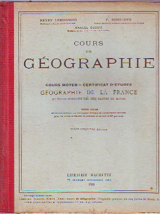 COURS DE GEOGRAPHIE. COURS MOYEN-CERTIFICAT D'ETUDES. GEOGRAPHIE DE LA FRANCE ET ETUDE SOMMAIRE DES CINQ PARTIES DU MONDE. TEXTE-ATLAS.