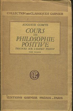 COURS DE PHILOSOPHIE POSITIVE  (PREMIERE ET DEUXIEME LEÇONS). DISCOURS SUR L'ESPRIT POSITIF. TOME PREMIER.