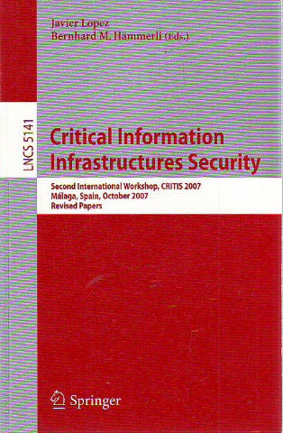 CRITICAL INFORMATION INFRASTRUCTURES SECURITY. SECOND INTERNATIONAL WORKSHOP, CRITIS 2007. MALAGA, SPAIN, OCTOBER 2007. REVISED PAPERS.