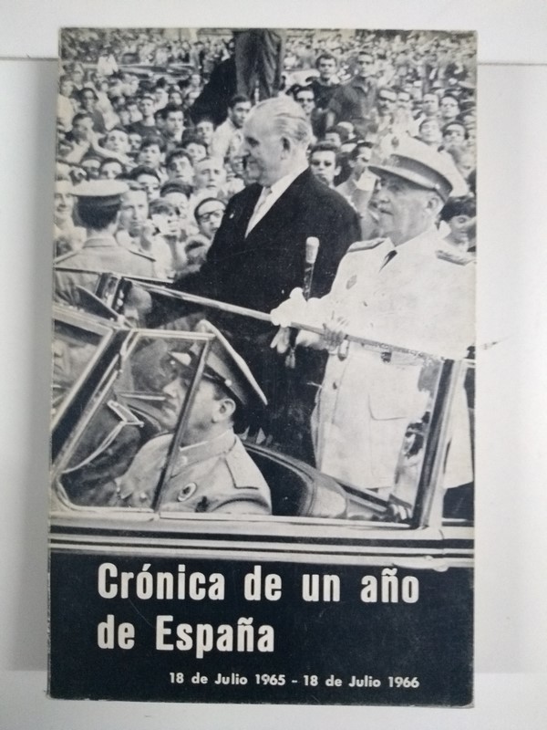 Crónica de un año de España. 18 de Julio de 1965 - 18 de Julio de 1966 .