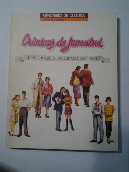 Cronicas de Juventud. Los jovenes en España, 1940 – 1985