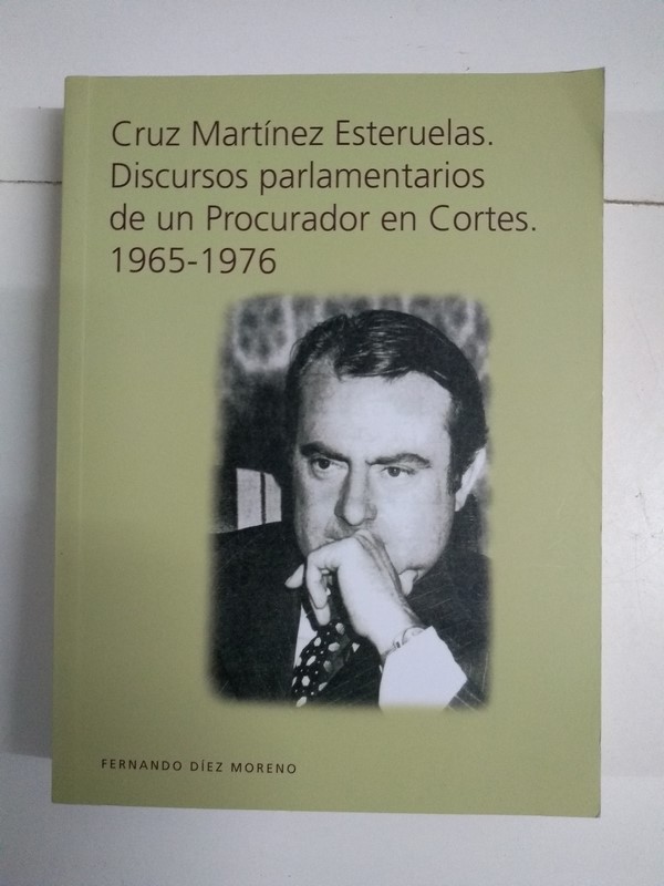 Cruz Martínez Esteruelas. Discursos parlamentarios de un Procurador en Cortes 1965 - 1976