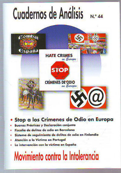 CUADERNOS DE ANALISIS Nº 44. STOP A LOS CRIMENES DE ODIO EN EUROPA. NUENAS PRACTICAS Y DECLARACION CONJUNTA. FISCALIA DE DELITOS DE ODIO EN BARCELONA. SISTEMA DE SEGUIMIENTO DE DEDLITOS DE ODIO EN FINLANDIA. ATENCION A LA VICTIMA EN PORTUGAL.