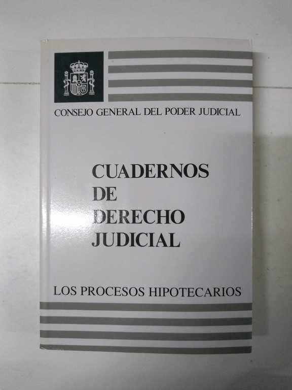 Cuadernos de Derecho Judicial. Los Procesos Hipotecarios