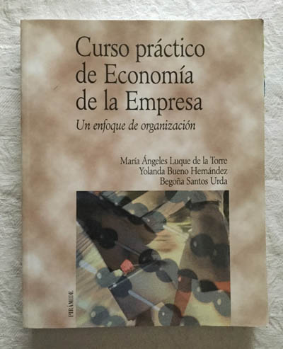 Curso práctico de la Economía de la Empresa. Un enfoque de organización