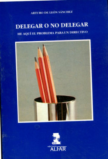 DELEGAR O NO DELEGAR: HE AQUÍ EL PROBLEMA PARA UN DIRECTIVO.