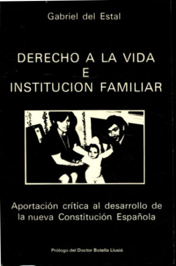 DERECHO A LA VIDA E INSTITUCIÓN FAMILIAR. APORTACIÓN CRÍTICA AL DESARROLLO DE LA NUEVA CONSTITUCIÓN ESPAÑOLA.