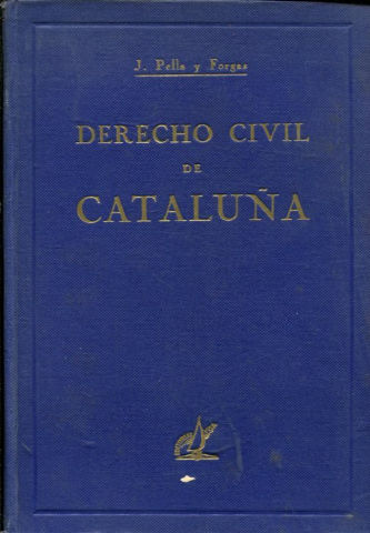 DERECHO CIVIL DE CATALUÑA. EXPOSICION DEL DERECHO CATALAN COMPARADO CON EL CODIGO CIVIL ESPAÑOL. TOMO III.