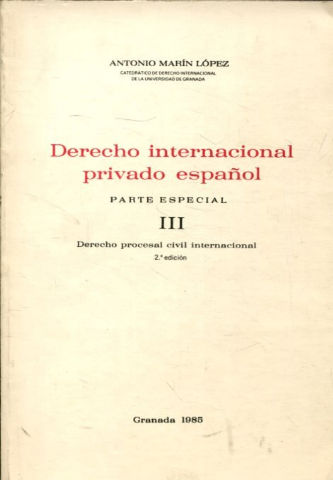 DERECHO INTERNACIONAL PRIVADO ESPAÑOL. PARTE ESPECIAL III: DERECHO PROCESAL CIVIL INTERNACIONAL.