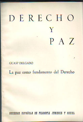 DERECHO Y PAZ. LA PAZ COMO FUNDAMENTO DEL DERECHO.