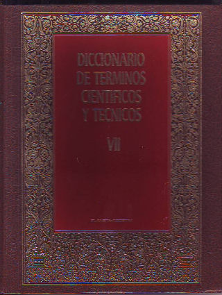 DICCIONARIO DE TERMINO CIENTIFICOS Y TECNICOS. VII.