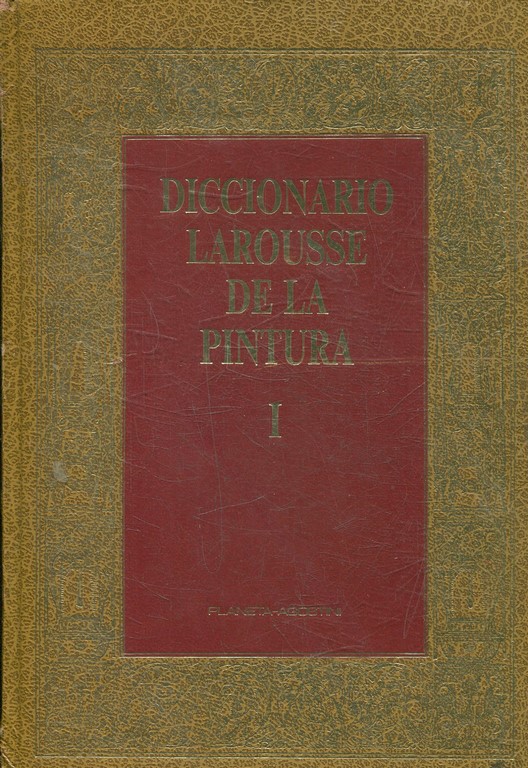 DICCIONARIO LAROUSSE DE LA PINTURA. TOMO I: A-FRI.