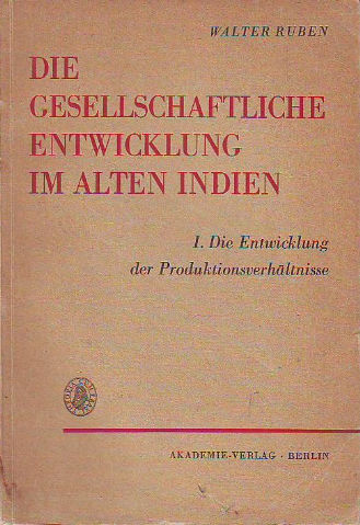 DIE GESELLSCHAFTLICHE IM ALTEN INDIEN. I: DIE ENTWICKLUNG DER PRODUKTIONSVERHALTNISSE.