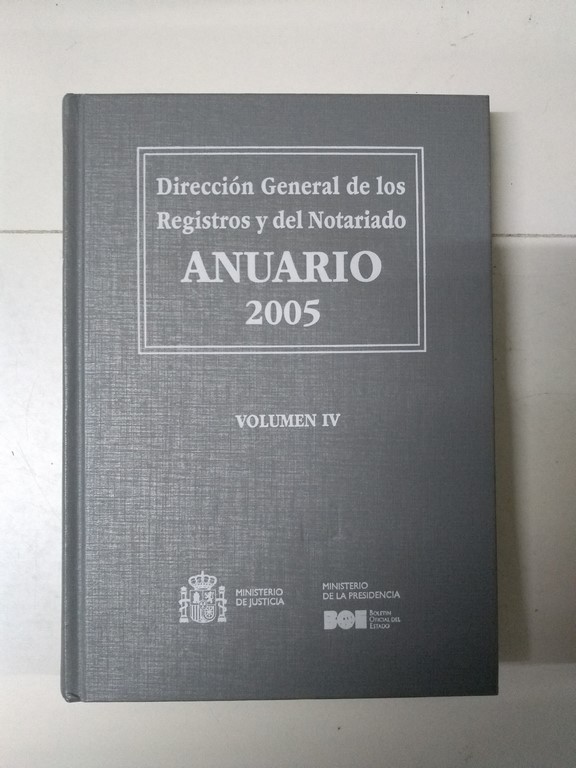 Dirección General de los Registro y del Notariado. Anuario 2005, IV