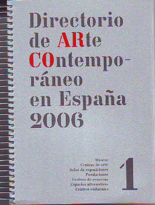 DIRECTORIO DE ARTE CONTEMPORANEO EN ESPAÑA 2006. MUSEOS. CENTROS DE ARTE. SALAS DE EXPOSICIONES. FUNDACIONES. CENTROS DE RECURSOS. ESPACIOS ALTERNATIVOS. CENTROS CULTURALES.