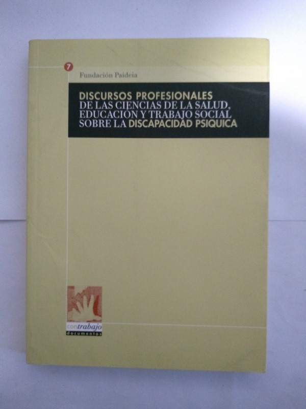 Discursos profesionales de las ciencias de la salud, educacion y trabajo social sobre la discapacidad psiquica