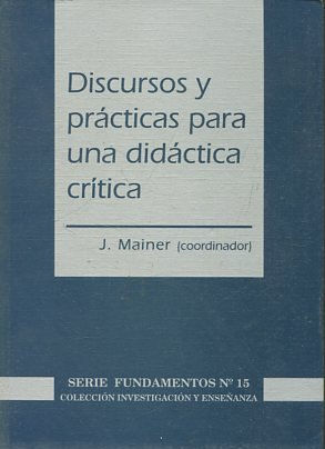 DISCURSOS Y PRACTICAS PARA UNA DIDACTICA CRITICA.