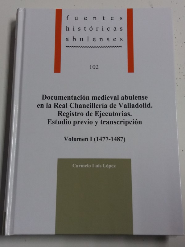 Documentación Medieval Abulense en la Real Chancillería de Valladolid. Registro de Ejecutorias Estudio previo y transcripción vol. I (1477-1487)