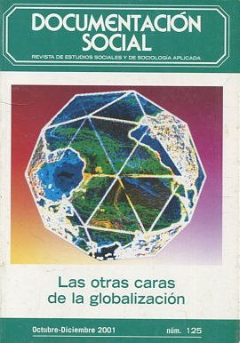 DOCUMENTACION SOCIAL. REVISTA DE ESTUDIOS SOCIALES Y DE SOCIOLOGIA APLICADA. LAS OTRAS CARAS DE LA GLOBALIZACION.