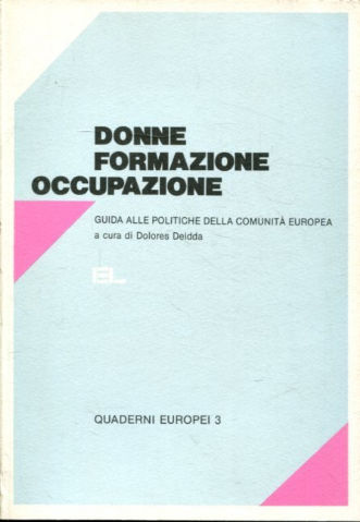 DONNE, FORMAZIONE, OCCUPAZIONE. GUIDA ALLE POLITICHE DELLA COMUNITA EUROPEA.