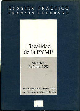 DOSSIER PRACTICO FRANCIS LEFEBVRE. FISCALIDAD DE LA PYME. MODULOS: REFORMA 1998. NUEVA ESTIMACION OBJETIVA IRPF. NUEVO REGIMEN SIMPLIFICADO IVA.