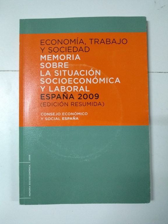 Economía, trabajo y sociedad. Memoria sobre la situación socioeconómica y laboral de España 2009