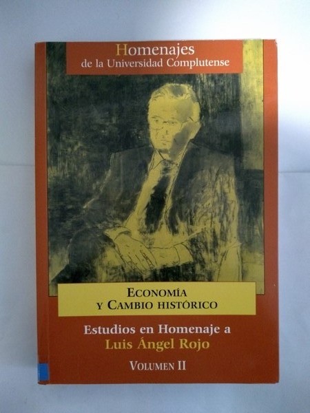 Economia y cambio historico. Estudios en Homenaje a Luis Angel Rojo. II