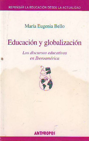 EDUCACION Y GLOBALIZACION. LOS DISCURSOS EDUCATIVOS EN IBEROAMERICA.