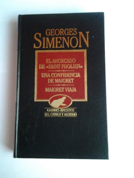 El ahorcado de <<Saint Pholien>>. Una confidencia de Maigret. Maigret viaja