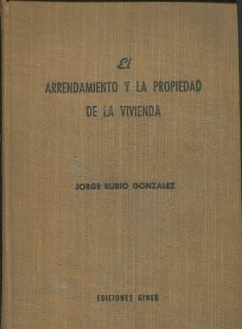 EL ARRENDAMIENTO Y LA PROPIEDAD DE LA VIVIENDA. LEGISLACION, JURISPRUDENCIA Y FORMULARIOS.