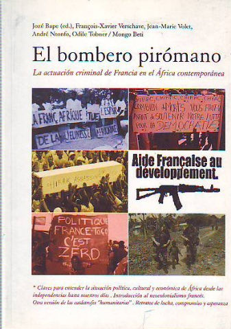 EL BOMBERO PIROMANO. LA ACTUACION CRIMINAL DE FRANCIA EN EL AFRICA CONTEMPORANEA.