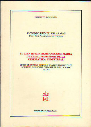 EL CIENTÍFICO MEJICANO JOSÉ MARÍA DE LANZ, FUNDADOR DE LA CINEMÁTICA INDUSTRIAL.