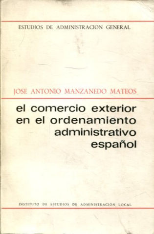 EL COMERCIO EXTERIOR EN EL ORDENAMIENTO ADMINISTRATIVO ESPAÑOL.