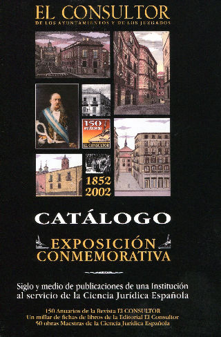 EL CONSULTOR DE LOS AYUNTAMIENTOS Y DE LOS JUZGADOS MUNICIPALES. CATALOGO EXPOSICION CONMEMORATIVA 1852-2002.