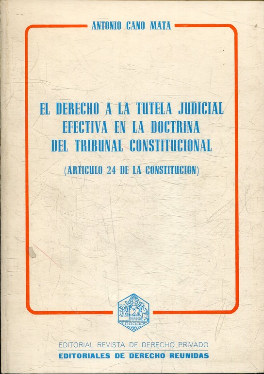 EL DERECHO A LA TUTELA JUDICIAL EN LA DOCTRINA DEL TRIBUNAL CONSTITUCIONAL (ARTICULO 24 DE LA CONSTITUCION).