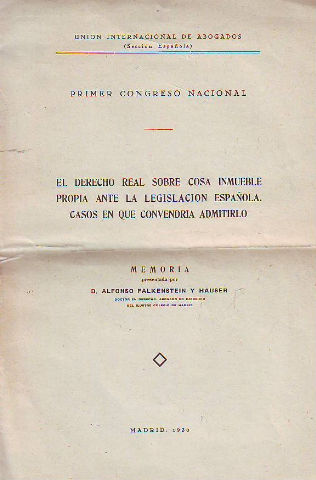 EL DERECHO REAL SOBRE COSA INMUEBLE PROPIA ANTE LA LEGISLACION ESPAÑOLA. CASOS EN QUE CONVENDRIA ADMITIRLO.