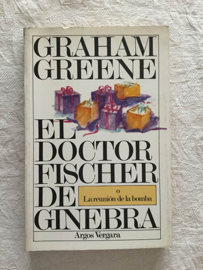 El Doctor Fischer de Ginebra o La reunión de la bomba