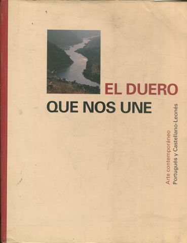 EL DUERO QUE NOS UNE. ARTE CONTEMPORANEO PORTUGUES Y CASTELLANO-LEONES.