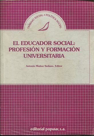 EL EDUCADOR SOCIAL: PROFESION Y FORMACION UNIVERSITARIA.