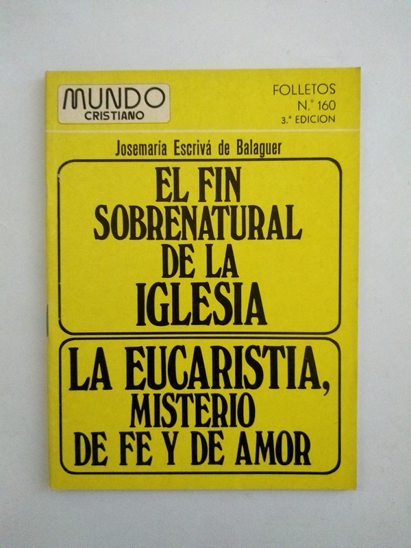 El fin sobrenatural de la Iglesia. La eucaristia, misterio de fe y de amor